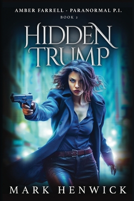 Hidden Trump: An Amber Farrell Novel - Sweet, Lauren (Editor), and Henwick, Mark