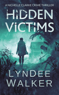 Hidden Victims: A Nichelle Clarke Crime Thriller