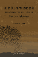 Hidden Wisdom V.3: Collected Writings of Charles Johnston