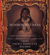 Hidden Witness: African-American Images from the Birth of Photography to the Civil War