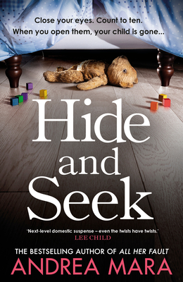 Hide and Seek: The unmissable new crime thriller from the top ten Sunday Times bestselling author of All Her Fault - Mara, Andrea