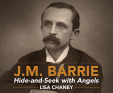 Hide-And-Seek with Angels: A Life of J.M. Barrie