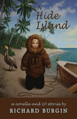 Hide Island: A Novella and Nine Stories - Burgin, Richard, Mr.