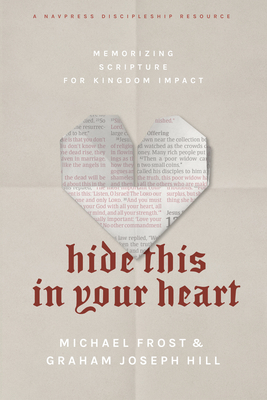 Hide This in Your Heart: Memorizing Scripture for Kingdom Impact - Frost, Michael, and Hill, Graham Joseph