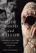 Hide, Wood, and Willow: Cradles of the Great Plains Indiansvolume 278