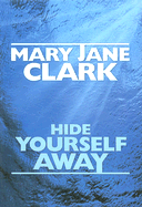 Hide Yourself Away - Clark, Mary Jane