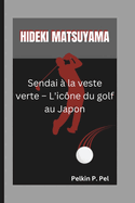 Hideki Matsuyama: Sendai ? la veste verte - L'ic?ne du golf au Japon