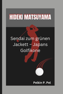 Hideki Matsuyama: Sendai zum grnen Jackett - Japans Golfikone