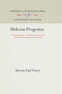 Hideous Progenies: Dramatizations of Frankenstein from the Nineteenth Century to the Present - Forry, Steven Earl