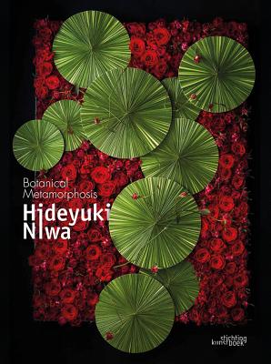 Hideyuki Niwa: Botanical Metamorphosis: Botanical Metamorphosis - Niwa, Hideyuki, and Nakajima, Kiyokazu