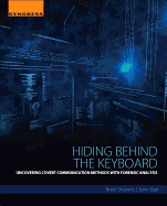 Hiding Behind the Keyboard: Uncovering Covert Communication Methods with Forensic Analysis