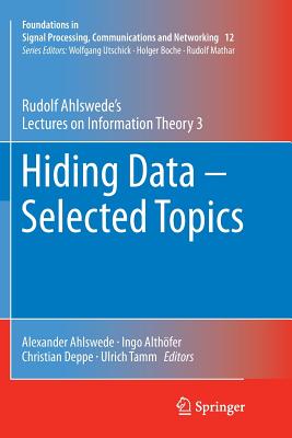 Hiding Data - Selected Topics: Rudolf Ahlswede's Lectures on Information Theory 3 - Ahlswede, Rudolf, and Ahlswede, Alexander (Editor), and Althfer, Ingo (Editor)