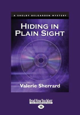 Hiding in Plain Sight: A Shelby Belgarden Mystery - Sherrard, Valerie