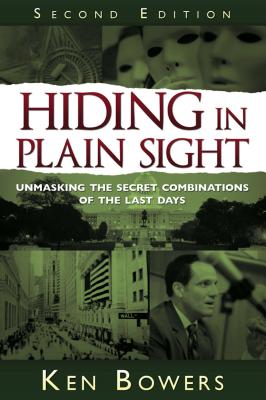 Hiding in Plain Sight: Unmasking the Secret Combinations of the Last Days - Bowers, Ken