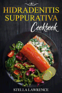 Hidradenitis Suppurativa Cookbook: 80 Breakfast, Main Course, Snacks and Dessert Recipes for Hidradenitis Suppurativa