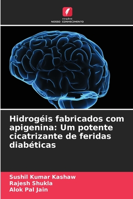 Hidrog?is fabricados com apigenina: Um potente cicatrizante de feridas diab?ticas - Kashaw, Sushil Kumar, and Shukla, Rajesh, and Jain, Alok Pal