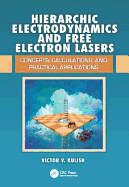 Hierarchic Electrodynamics and Free Electron Lasers: Concepts, Calculations, and Practical Applications