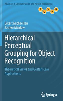 Hierarchical Perceptual Grouping for Object Recognition: Theoretical Views and Gestalt-Law Applications - Michaelsen, Eckart, and Meidow, Jochen