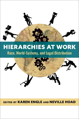 Hierarchies at Work: Race, World-Systems, and Legal Distribution - Engle, Karen (Editor), and Hoad, Neville (Editor)