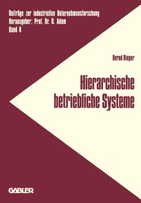 Hierarchische Betriebliche Systeme: Entwicklung Einer Konzeption Zur Analyse Und Gestaltung Des Verhaltens Betrieblicher Systeme - Rieper, Bernd