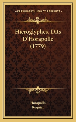 Hieroglyphes, Dits D'Horapolle (1779) - Horapollo, and Requier