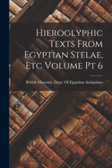 Hieroglyphic Texts From Egyptian Stelae, etc Volume pt 6