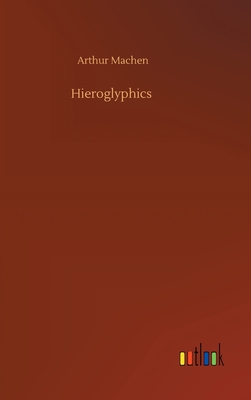 Hieroglyphics - Machen, Arthur