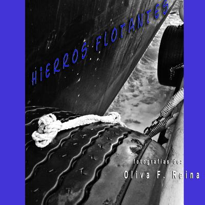 Hierros flotantes: Floating irons - Guzman, Fernando Portillo (Introduction by), and Fernandez, Keiran Morrissey (Translated by), and Reina, Oliva Fernandez