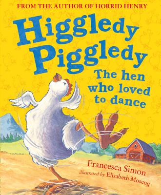 Higgledy Piggledy the Hen Who Loved to Dance - Simon, Francesca