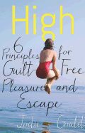 High: 6 Principles for Guilt-Free Pleasure and Escape