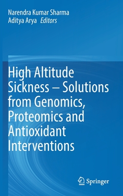 High Altitude Sickness - Solutions from Genomics, Proteomics and Antioxidant Interventions - Sharma, Narendra Kumar (Editor), and Arya, Aditya (Editor)