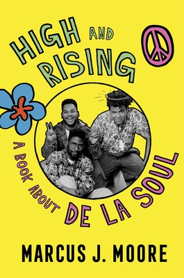 High and Rising: A Book about de la Soul - Moore, Marcus J