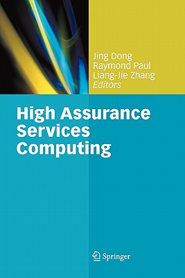 High Assurance Services Computing - Dong, Jing (Editor), and Paul, Raymond (Editor), and Zhang, Liang-Jie (Editor)