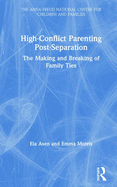 High-Conflict Parenting Post-Separation: The Making and Breaking of Family Ties