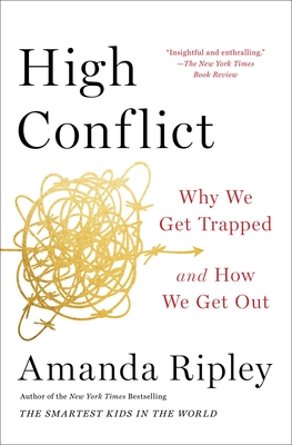 High Conflict: Why We Get Trapped and How We Get Out - Ripley, Amanda