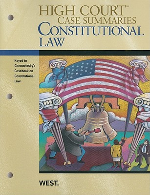 High Court Case Summaries on Constitutional Law, Keyed to Chemerinsky - Academic, West