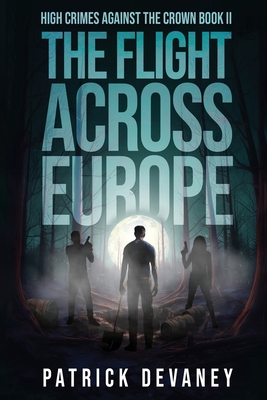 High Crimes Against the Crown Book II: The Flight Across Europe - Devaney, Patrick