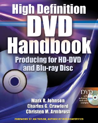 High Definition DVD Handbook: Producing for HD DVD and Blue-Ray Disc - Johnson, Mark R, and Crawford, Charles G, and Armbrust, Christen M