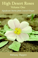 High Desert Roses Volume One: Significant Stories from Central Oregon