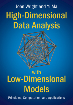 High-Dimensional Data Analysis with Low-Dimensional Models: Principles, Computation, and Applications - Wright, John, and Ma, Yi