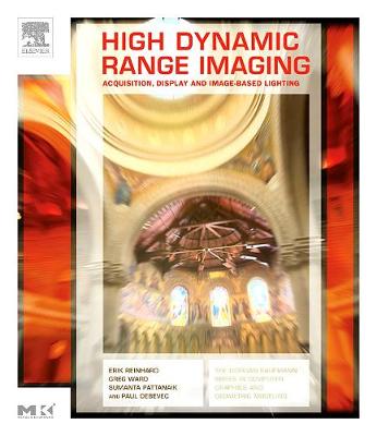 High Dynamic Range Imaging: Acquisition, Display, and Image-Based Lighting - Reinhard, Erik, and Ward, Greg, and Pattanaik, Sumanta