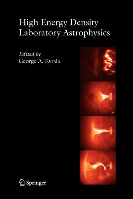 High Energy Density Laboratory Astrophysics - Kyrala, George A. (Editor)