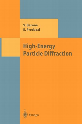 High-Energy Particle Diffraction - Barone, Vincenzo, and Predazzi, Enrico