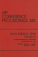 High Energy Spin Physics: Eleventh International Symposium, Bloomington, IN, 1994