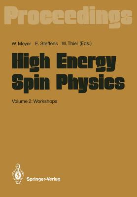 High Energy Spin Physics: Volume 2: Workshops Proceedings of the 9th International Symposium Held at Bonn, Frg, 6-15 September 1990 - Meyer, Werner (Editor), and Steffens, Erhard (Editor), and Thiel, Werner (Editor)