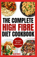 High Fiber Diet Cookbook: Quick, Easy Low Carb High Protein Recipes & Meal Prep for IBS Relief & Improved Gut Health