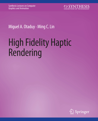 High Fidelity Haptic Rendering - Otaduy, Miguel A., and Lin, Ming C.