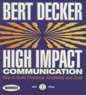 High Impact Communication: How to Build Charisma, Credibility and Trust