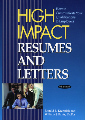 High Impact Resumes and Letters: How to Communicate Your Qualifications to Employers - Krannich, Ronald Louis, and Banis, William J