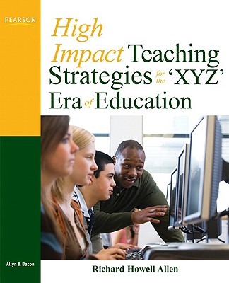 High-Impact Teaching Strategies for the 'xyz' Era of Education - Allen, Richard Howell